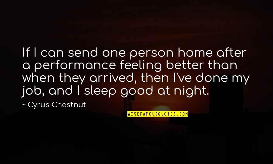 Better Night Quotes By Cyrus Chestnut: If I can send one person home after