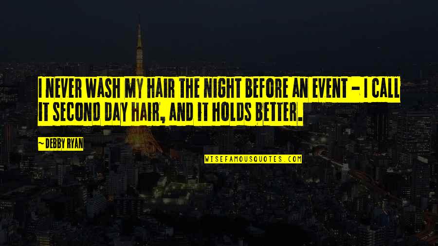 Better Night Quotes By Debby Ryan: I never wash my hair the night before