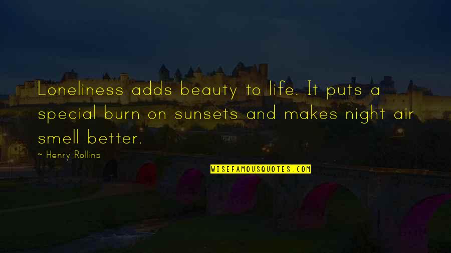 Better Night Quotes By Henry Rollins: Loneliness adds beauty to life. It puts a