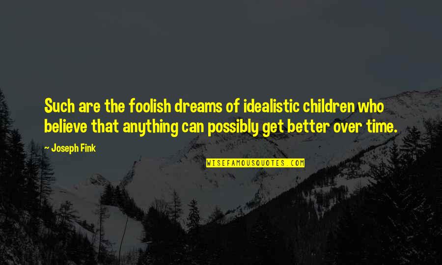Better Night Quotes By Joseph Fink: Such are the foolish dreams of idealistic children