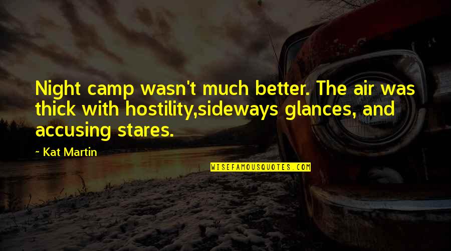 Better Night Quotes By Kat Martin: Night camp wasn't much better. The air was