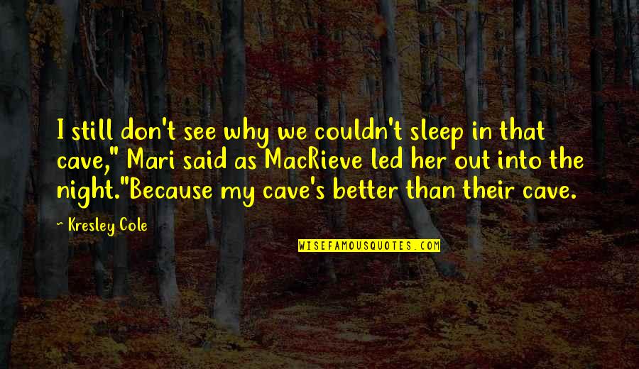 Better Night Quotes By Kresley Cole: I still don't see why we couldn't sleep