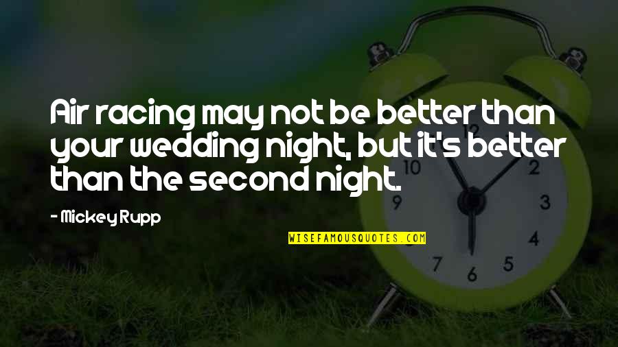 Better Night Quotes By Mickey Rupp: Air racing may not be better than your