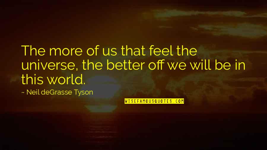 Better Night Quotes By Neil DeGrasse Tyson: The more of us that feel the universe,