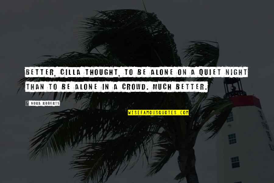Better Night Quotes By Nora Roberts: Better, Cilla thought, to be alone on a