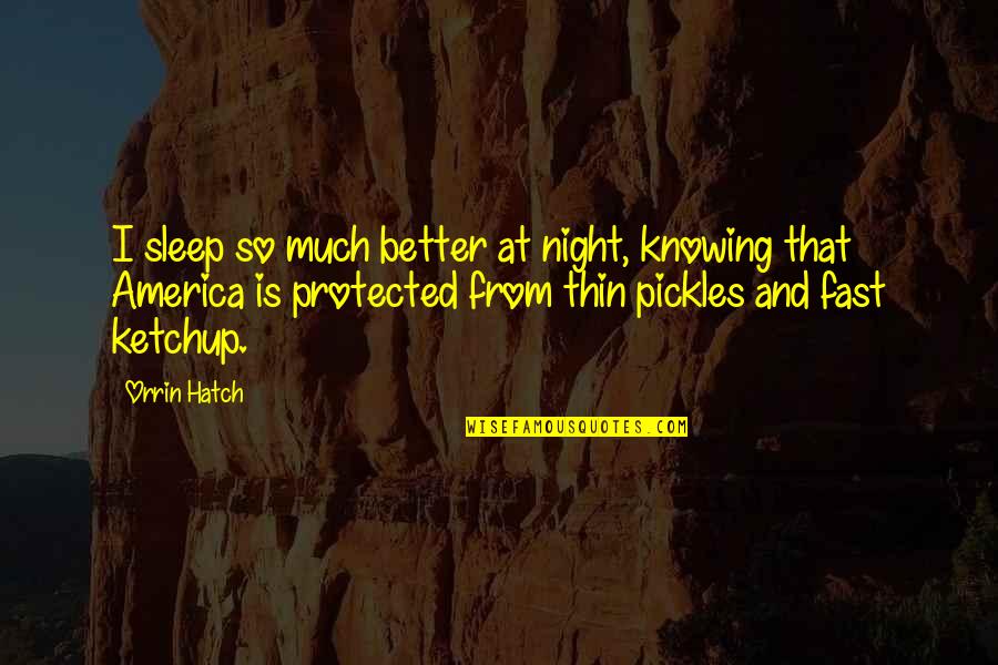 Better Night Quotes By Orrin Hatch: I sleep so much better at night, knowing