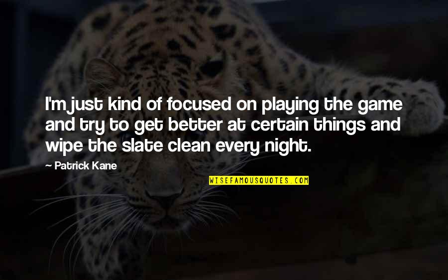 Better Night Quotes By Patrick Kane: I'm just kind of focused on playing the