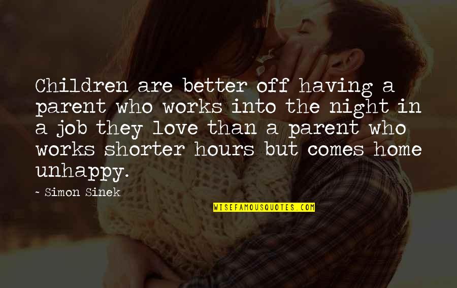 Better Night Quotes By Simon Sinek: Children are better off having a parent who