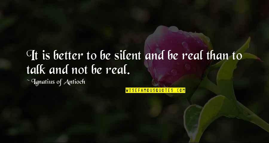 Better Not Talk Quotes By Ignatius Of Antioch: It is better to be silent and be