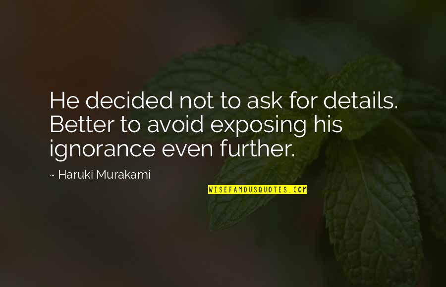 Better Not To Ask Quotes By Haruki Murakami: He decided not to ask for details. Better