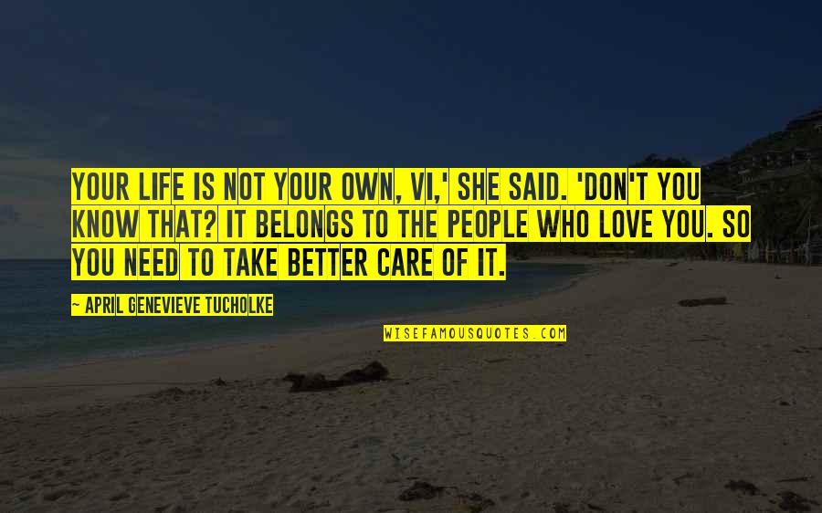 Better Not To Care Quotes By April Genevieve Tucholke: Your life is not your own, Vi,' she