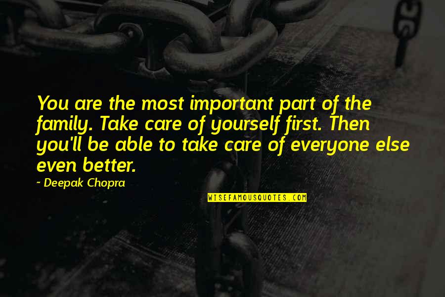 Better Not To Care Quotes By Deepak Chopra: You are the most important part of the