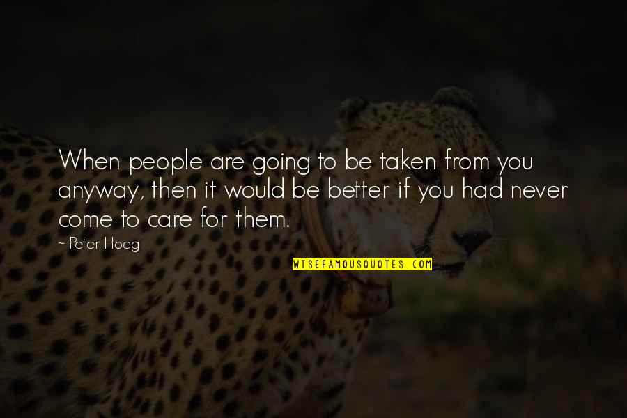 Better Not To Care Quotes By Peter Hoeg: When people are going to be taken from