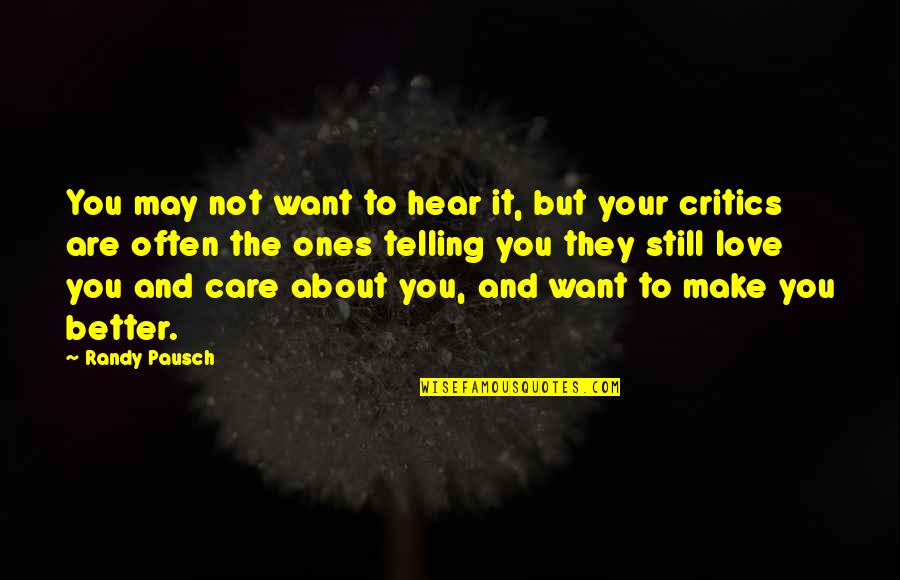 Better Not To Care Quotes By Randy Pausch: You may not want to hear it, but