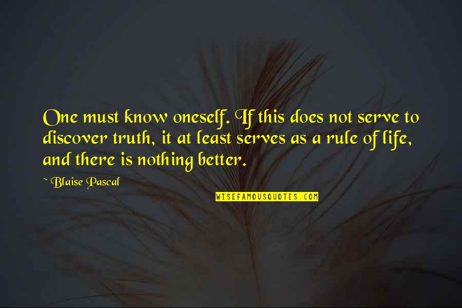 Better Not To Know The Truth Quotes By Blaise Pascal: One must know oneself. If this does not