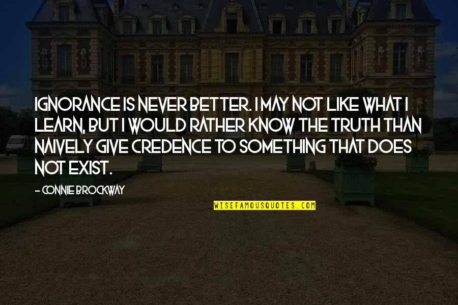 Better Not To Know The Truth Quotes By Connie Brockway: Ignorance is never better. I may not like