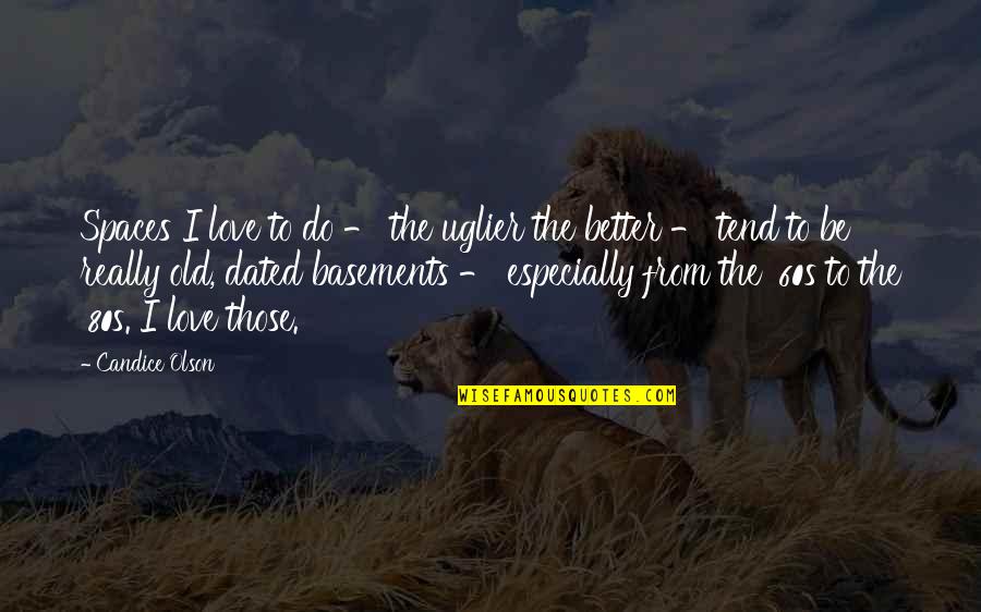 Better Now 80s Quotes By Candice Olson: Spaces I love to do - the uglier Better Now 80s Quotes By Candice Olson: Spaces I love to do - the uglier