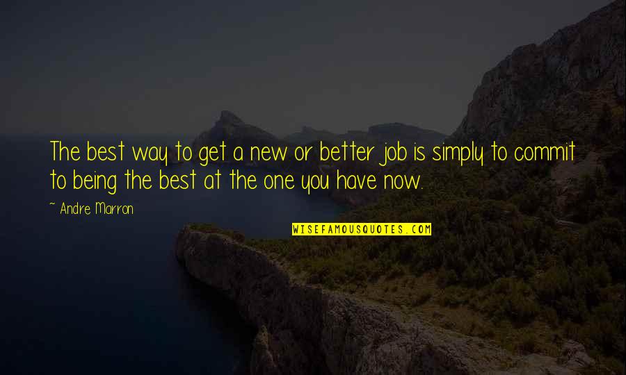 Better Now Quotes By Andre Marron: The best way to get a new or