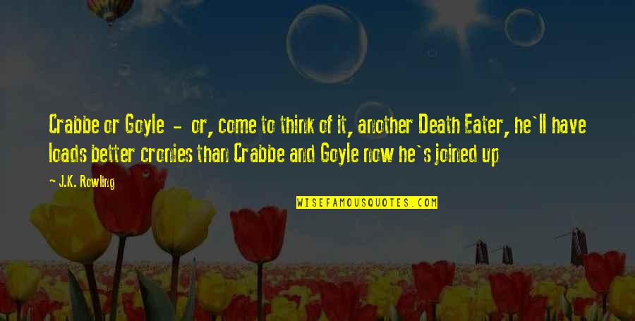 Better Now Quotes By J.K. Rowling: Crabbe or Goyle - or, come to think Better Now Quotes By J.K. Rowling: Crabbe or Goyle - or, come to think