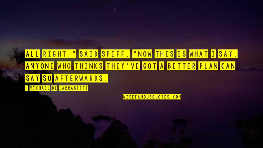 Better Now Quotes By Michael De Larrabeiti: All right," said Spiff. "Now this is what