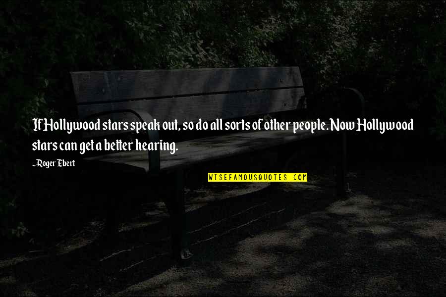Better Now Quotes By Roger Ebert: If Hollywood stars speak out, so do all Better Now Quotes By Roger Ebert: If Hollywood stars speak out, so do all