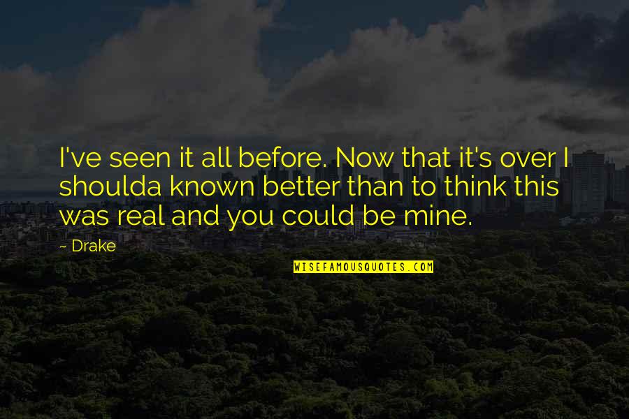 Better Now Than Before Quotes By Drake: I've seen it all before. Now that it's