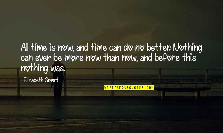 Better Now Than Before Quotes By Elizabeth Smart: All time is now, and time can do