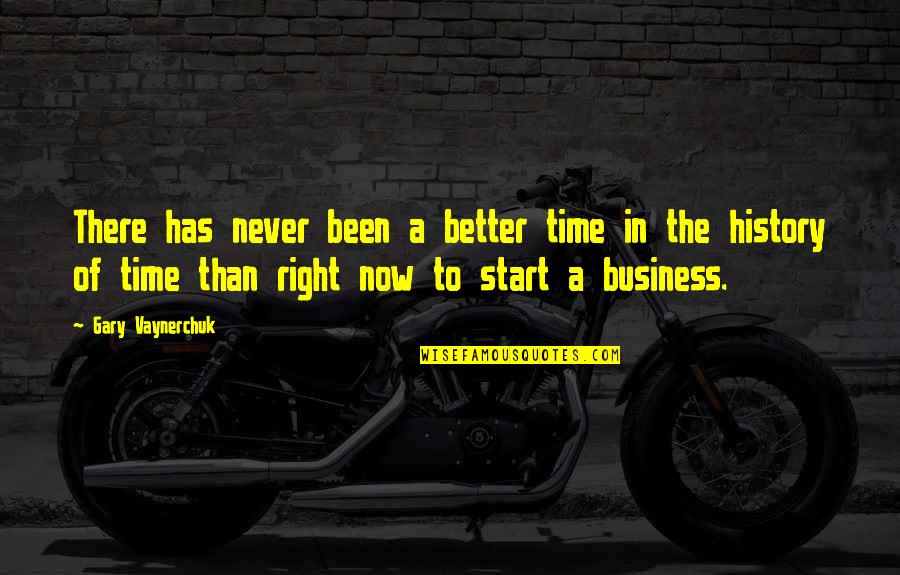 Better Now Than Never Quotes By Gary Vaynerchuk: There has never been a better time in