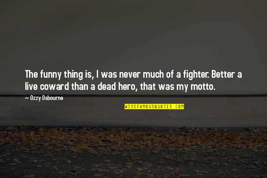 Better Now Than Never Quotes By Ozzy Osbourne: The funny thing is, I was never much