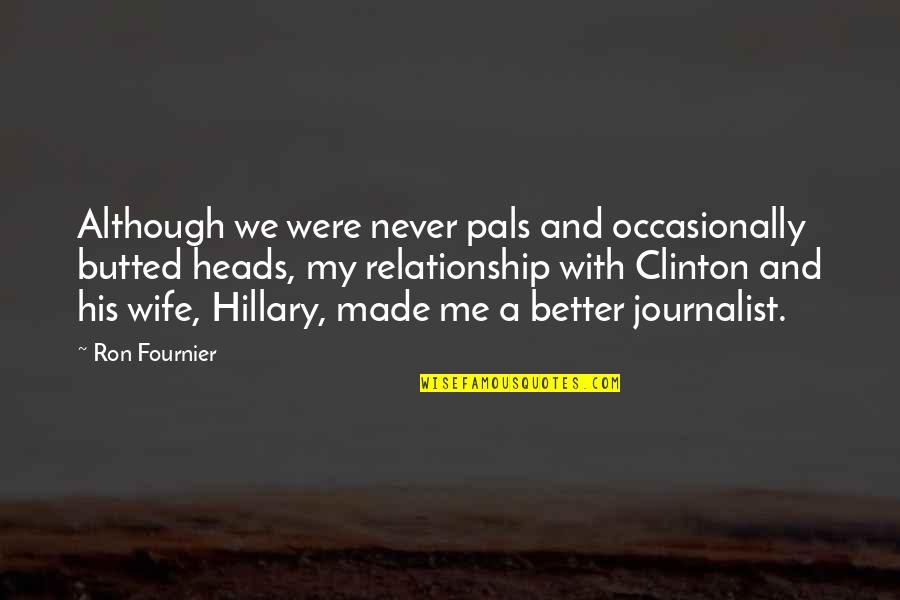 Better Now Than Never Quotes By Ron Fournier: Although we were never pals and occasionally butted