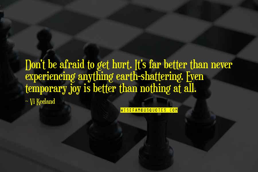 Better Now Than Never Quotes By Vi Keeland: Don't be afraid to get hurt. It's far