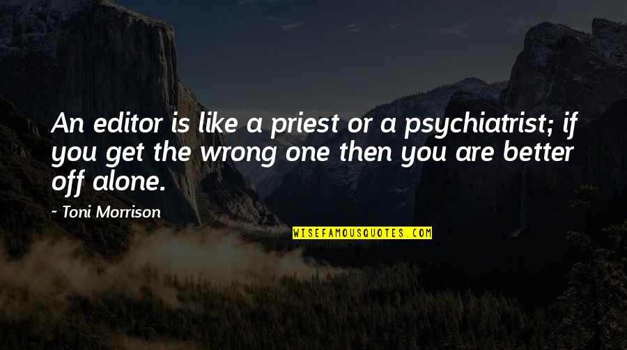 Better Off Alone Than Quotes By Toni Morrison: An editor is like a priest or a