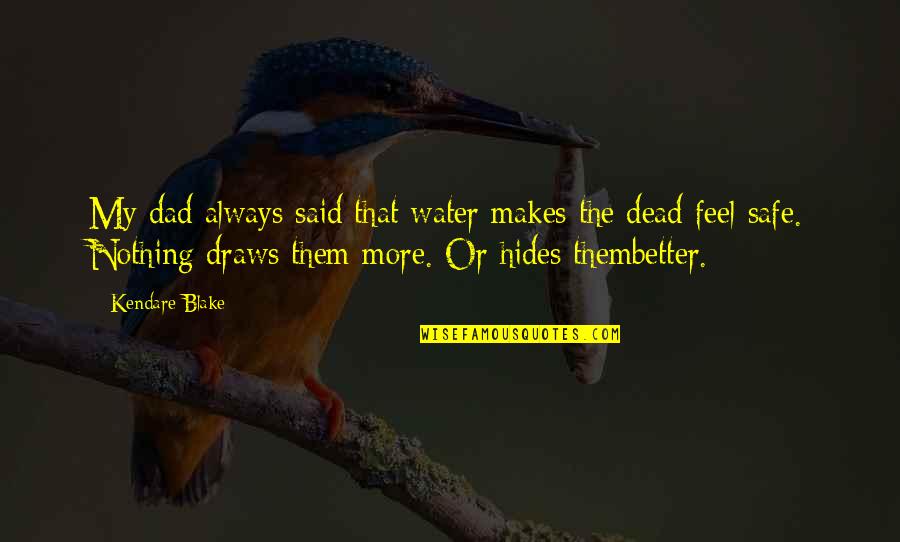 Better Off Dead Dad Quotes By Kendare Blake: My dad always said that water makes the