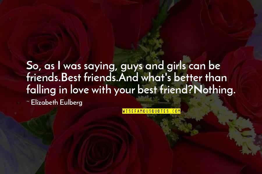 Better Off Friends Elizabeth Eulberg Quotes By Elizabeth Eulberg: So, as I was saying, guys and girls
