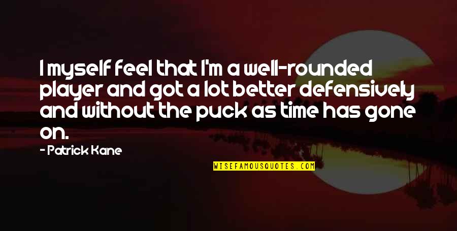 Better Off Gone Quotes By Patrick Kane: I myself feel that I'm a well-rounded player