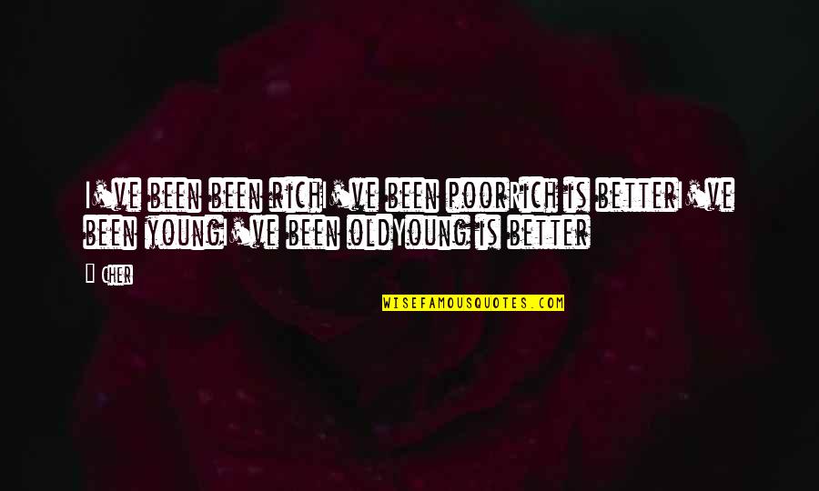 Better Off Now Quotes By Cher: I've been been richI've been poorRich is betterI've