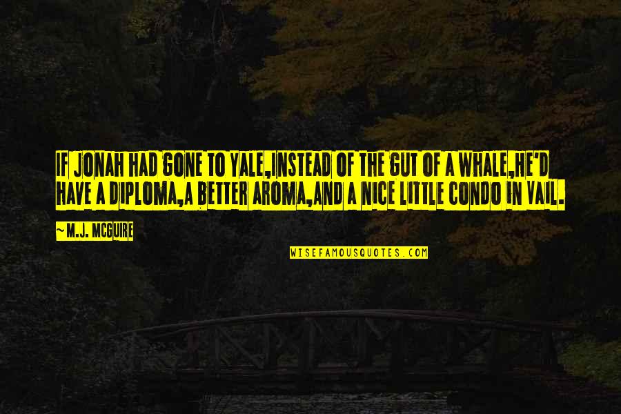 Better Off Now That You're Gone Quotes By M.J. McGuire: If Jonah had gone to Yale,Instead of the Better Off Now That You're Gone Quotes By M.J. McGuire: If Jonah had gone to Yale,Instead of the