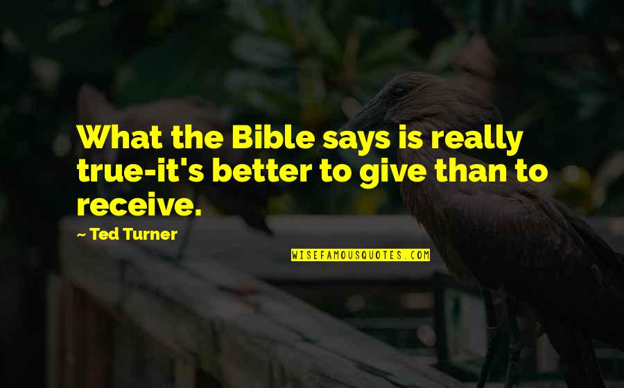 Better Off Ted Quotes By Ted Turner: What the Bible says is really true-it's better
