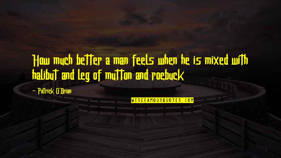 Better Off Without A Man Quotes By Patrick O'Brian: How much better a man feels when he