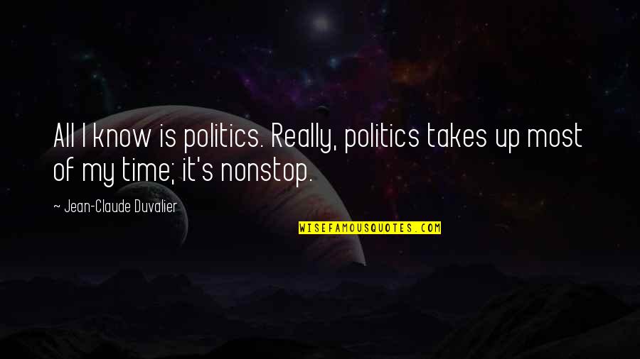 Better Off Without Boyfriend Quotes By Jean-Claude Duvalier: All I know is politics. Really, politics takes