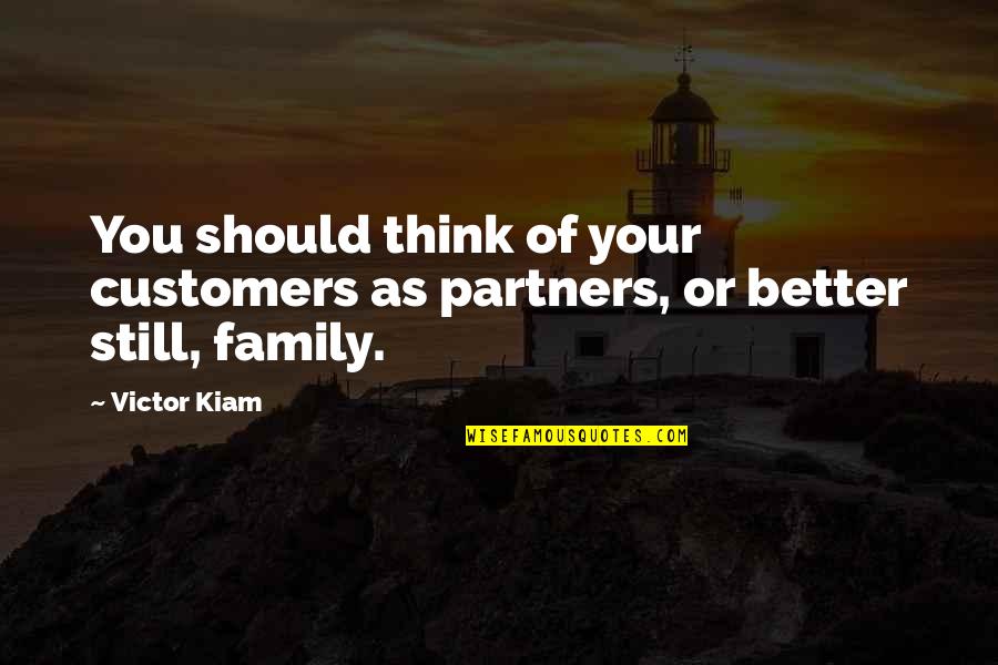 Better Off Without Family Quotes By Victor Kiam: You should think of your customers as partners,