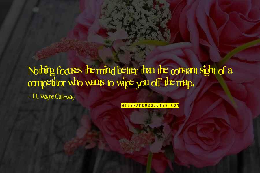 Better Off You Quotes By D. Wayne Calloway: Nothing focuses the mind better than the constant Better Off You Quotes By D. Wayne Calloway: Nothing focuses the mind better than the constant