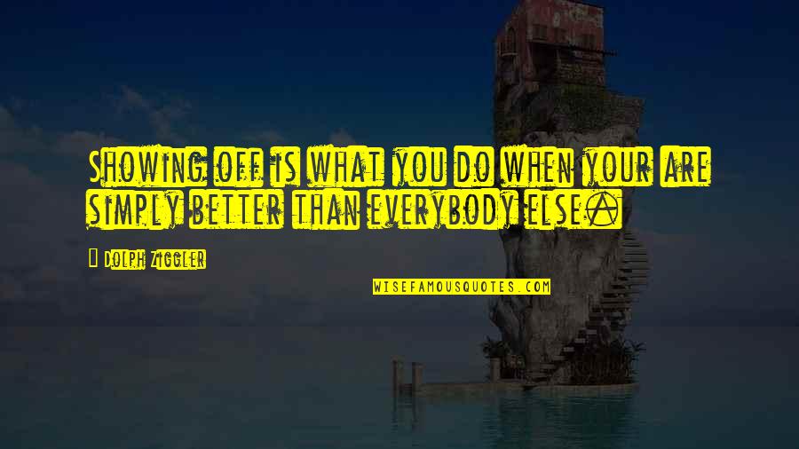 Better Off You Quotes By Dolph Ziggler: Showing off is what you do when your