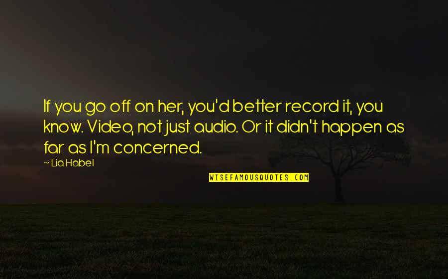 Better Off You Quotes By Lia Habel: If you go off on her, you'd better Better Off You Quotes By Lia Habel: If you go off on her, you'd better