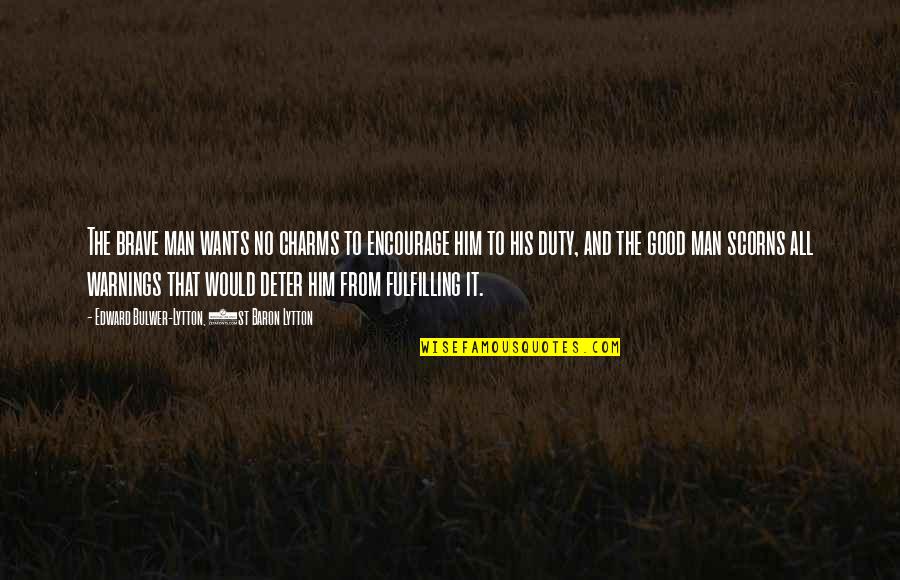 Better Opportunity And Career Growth Quotes By Edward Bulwer-Lytton, 1st Baron Lytton: The brave man wants no charms to encourage Better Opportunity And Career Growth Quotes By Edward Bulwer-Lytton, 1st Baron Lytton: The brave man wants no charms to encourage