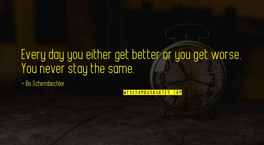 Better Or Worse Quotes By Bo Schembechler: Every day you either get better or you