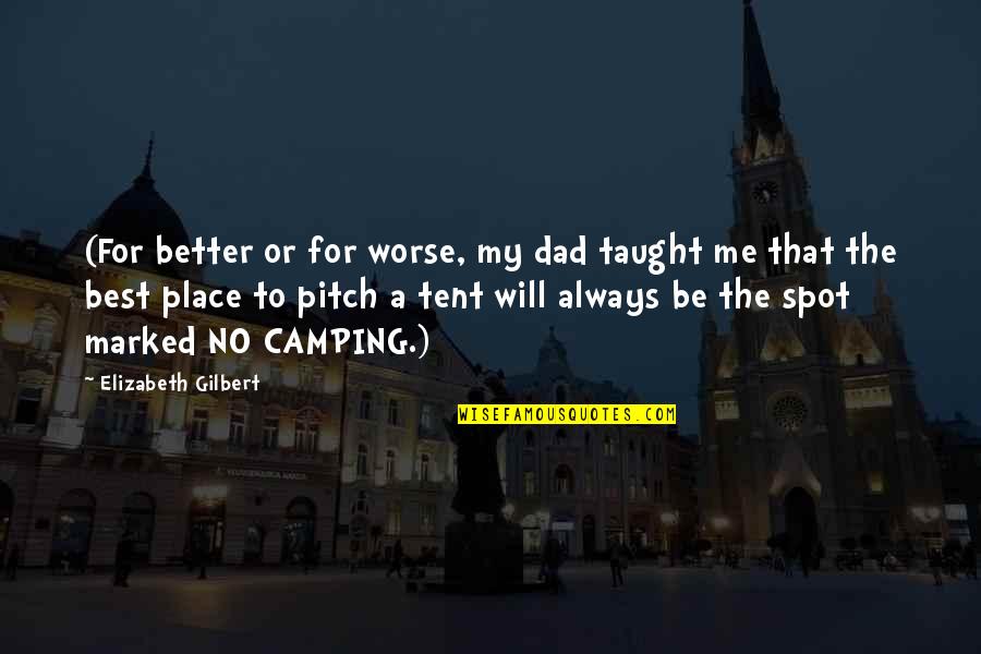 Better Or Worse Quotes By Elizabeth Gilbert: (For better or for worse, my dad taught