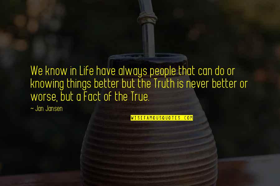 Better Or Worse Quotes By Jan Jansen: We know in Life have always people that