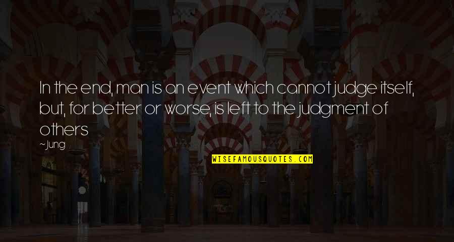 Better Or Worse Quotes By Jung: In the end, man is an event which