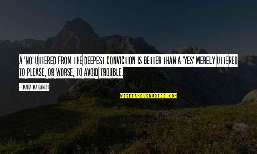 Better Or Worse Quotes By Mahatma Gandhi: A 'No' uttered from the deepest conviction is
